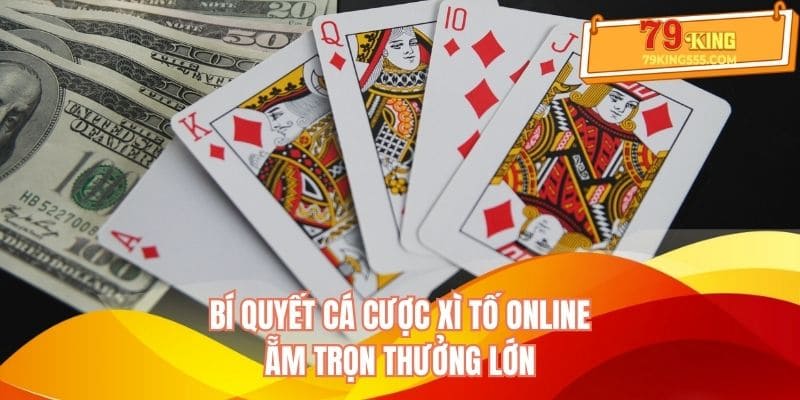 Bí quyết cá cược xì tố online rinh thưởng Bí quyết cá cược xì tố online rinh thưởng