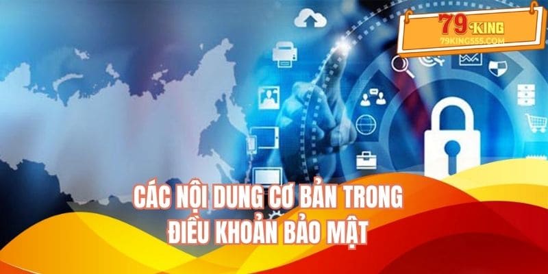 Các nội dung cơ bản trong điều khoản bảo mật Các nội dung cơ bản trong điều khoản bảo mật