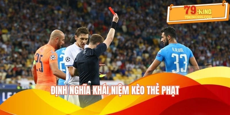 Định nghĩa khái niệm kèo thẻ phạt Định nghĩa khái niệm kèo thẻ phạt