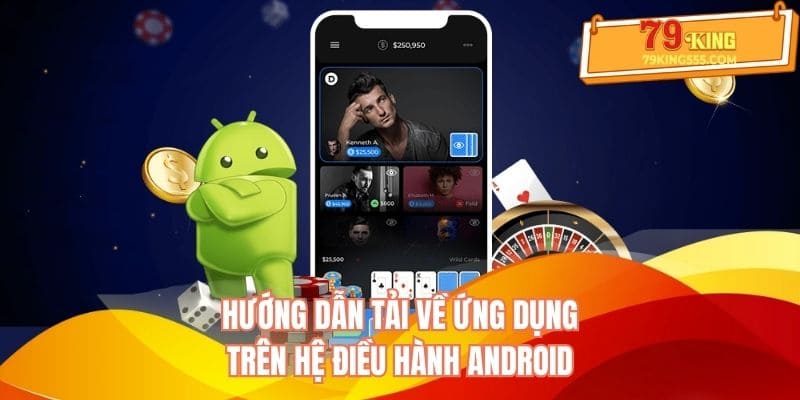 Hướng dẫn tải app 79king về an toàn trên hệ điều hành Android Hướng dẫn tải app 79king về an toàn trên hệ điều hành Android
