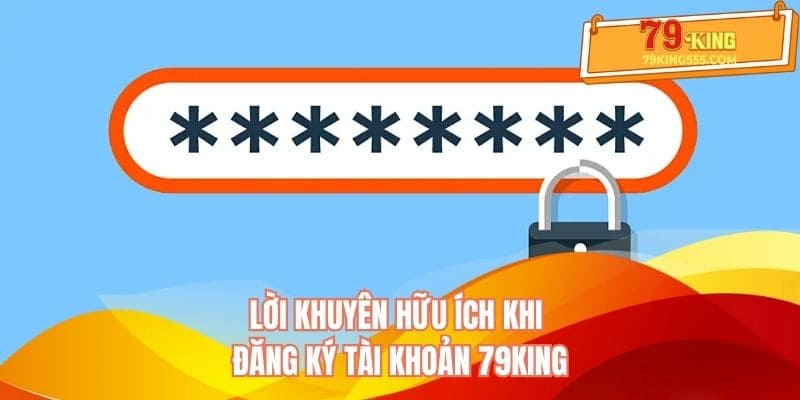Lời khuyên hữu ích khi đăng ký tài khoản 79KING Lời khuyên hữu ích khi đăng ký tài khoản 79KING