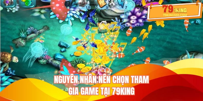 Nguyên nhân nên chọn tham gia game tại 79KING Nguyên nhân nên chọn tham gia game tại 79KING