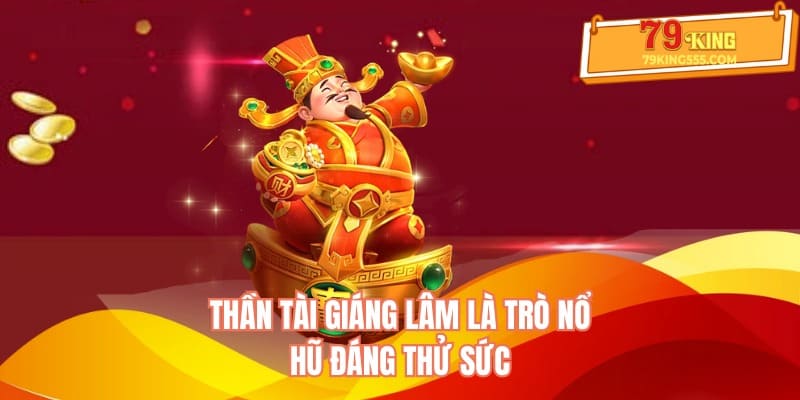 Thần Tài Giáng Lâm là trò nổ hũ đáng thử sức Thần Tài Giáng Lâm là trò nổ hũ đáng thử sức