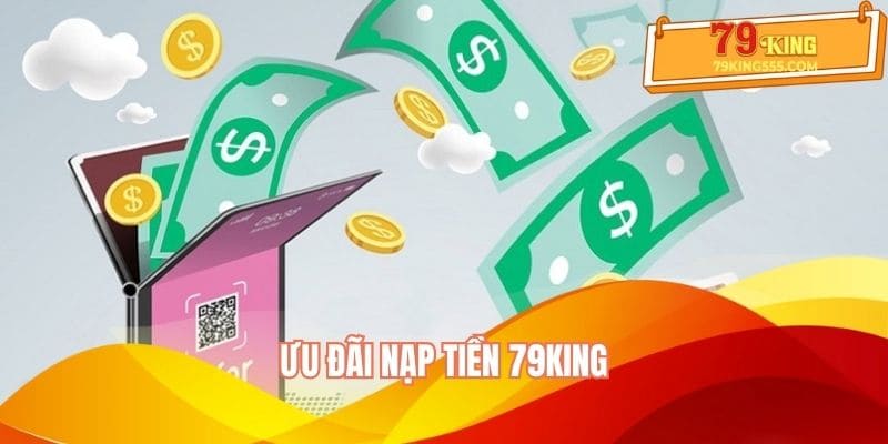 Ưu đãi cực khủng khi nạp tiền 79KING Ưu đãi cực khủng khi nạp tiền 79KING