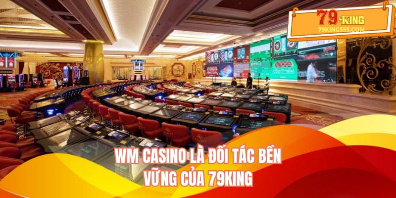 WM Casino là đối tác bền vững của 79KING WM Casino là đối tác bền vững của 79KING