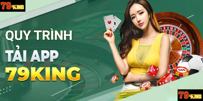 Quy trình tải và cài đặt App 79King cho điện thoại